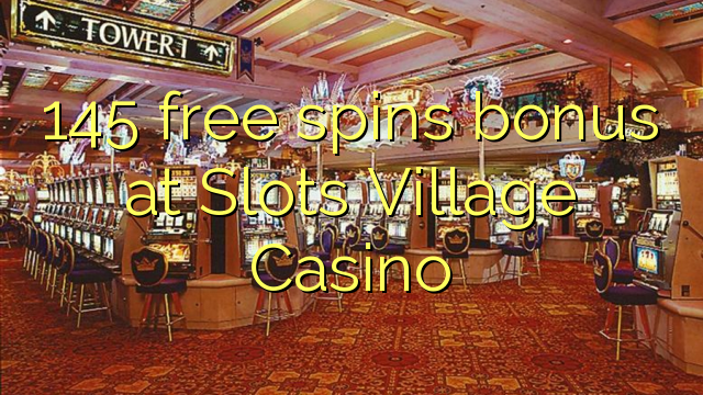 Ang 145 free spins bonus sa Slots Village Casino