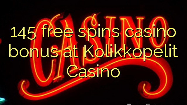 145 free spins casino bonus at Kolikkopelit Casino