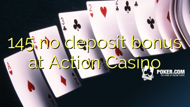 145 no deposit bonus at Action Casino