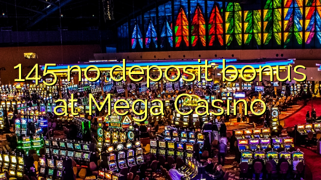 145 no deposit bonus at Mega Casino