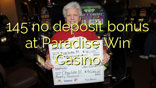 145 ora simpenan bonus ing Paradise Win Casino