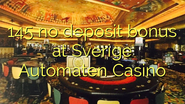 145 Bonus ohne Einzahlung bei Sverige Automaten Casino