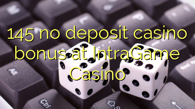 145 no deposit casino bonus at IntraGame Casino