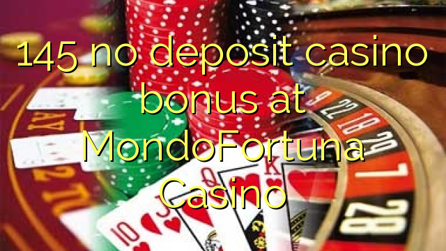 145 no deposit casino bonus at MondoFortuna Casino