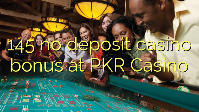 145 no deposit casino bonus at PKR Casino