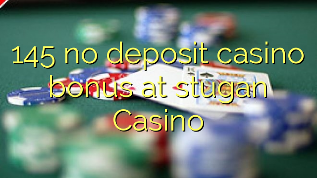 145 non deposit casino bonus ad Casino stugan