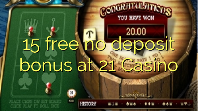 15 miễn phí không có tiền đặt cọc tại 21 Casino