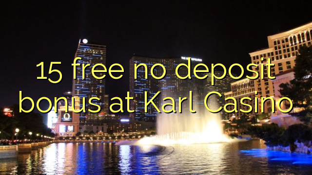 15 free no deposit bonus at Karl Casino