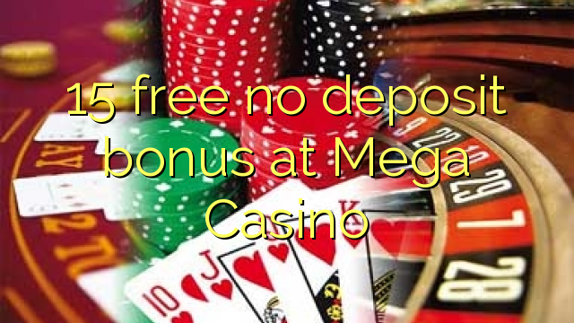 15 free no deposit bonus at Mega Casino