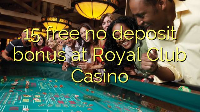 15 gratis geen deposito bonus by Royal Club Casino