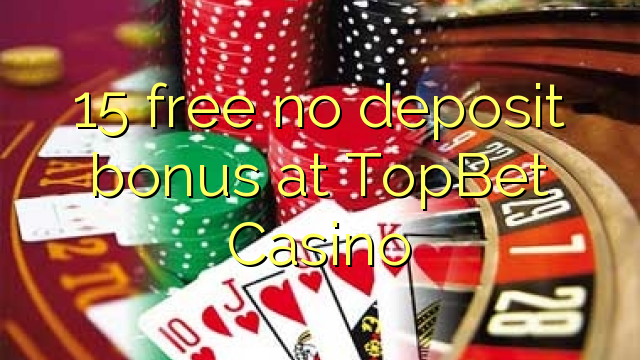 15 free no deposit bonus at TopBet Casino