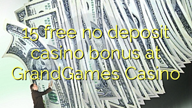 15 gratis ingen depositum casino bonus på GrandGames Casino