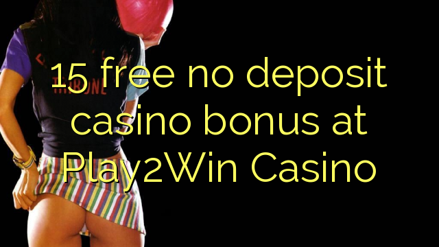 15 gratis sin depósito de bonificación de casino en Play2Win Casino