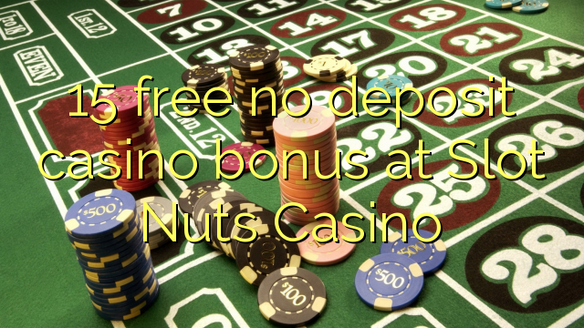 15 free no deposit casino bonus at Slot Nuts Casino