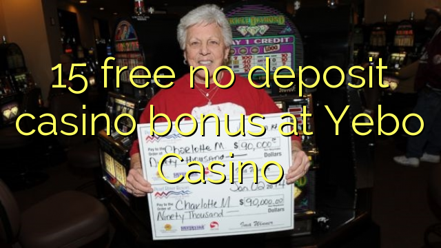 15 free no deposit casino bonus at Yebo Casino