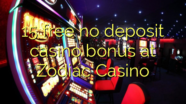 15 percuma tiada bonus kasino deposit di Zodiac Casino