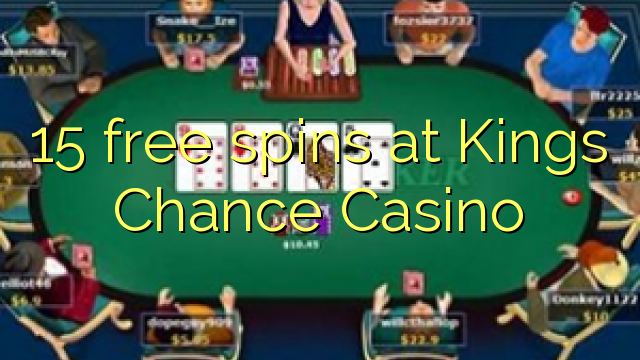 15-asgaidh spins aig Kings Chance Casino