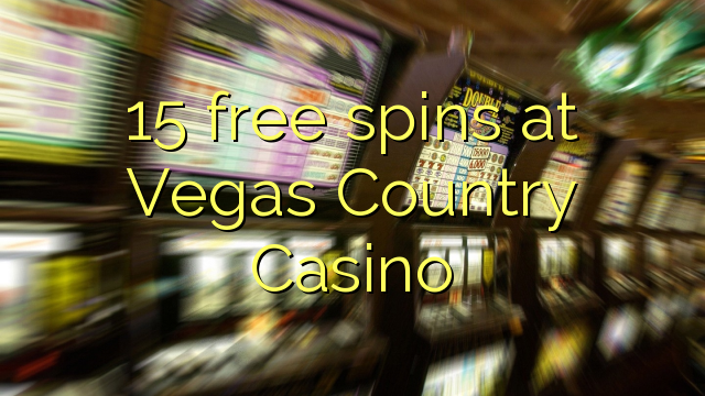 15 free spins sa Vegas Country Casino