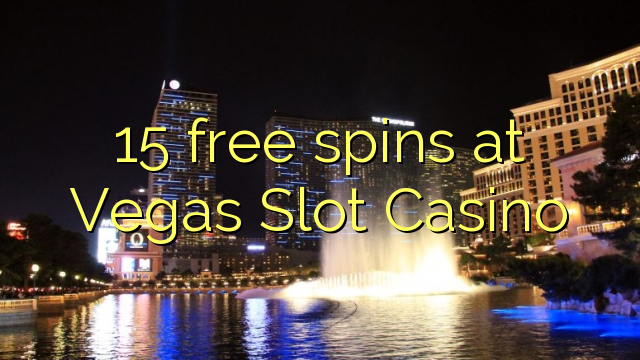 15 free spins at Vegas Slot Casino