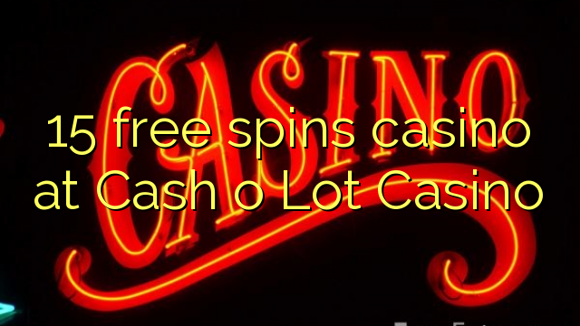 15 zdarma točí kasino v Cash o Lot Casino