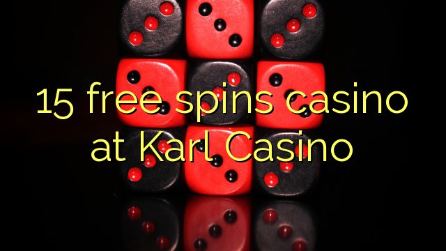 15 free spins casino at Karl Casino