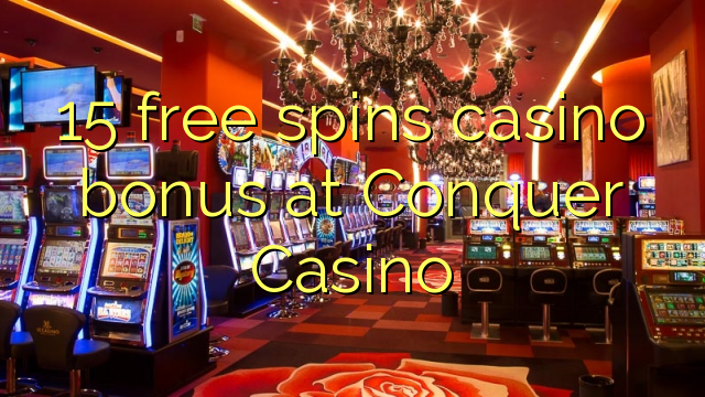 Az 15 ingyenes kaszinó bónuszt biztosít a Conquer Casino-ban