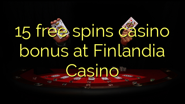 15 free spins casino bonus at Finlandia Casino