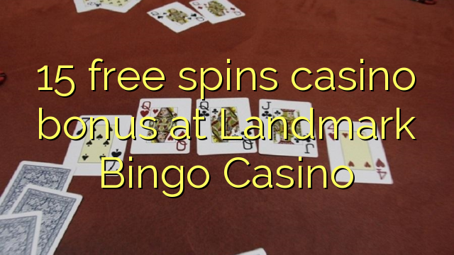 15 free spins casino bonus at Landmark Bingo Casino