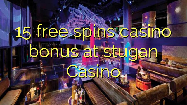 15 free spins casino bonus at stugan Casino