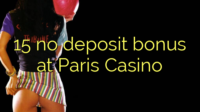15 ùn Bonus accontu à Paris Casino
