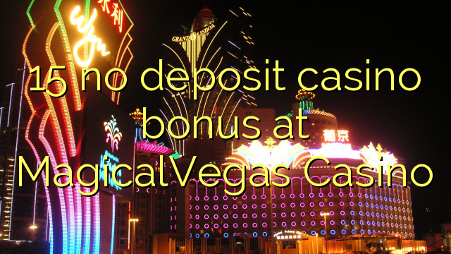 15 no deposit casino bonus at MagicalVegas Casino