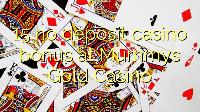 15 no deposit casino bonus at Mummys Gold Casino