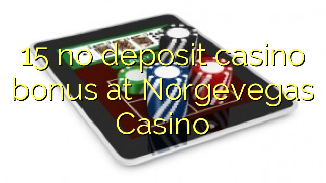 15 no deposit casino bonus at Norgevegas Casino