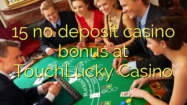 15 no deposit casino bonus at TouchLucky Casino