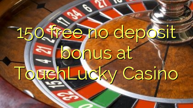 150 free no deposit bonus at TouchLucky Casino