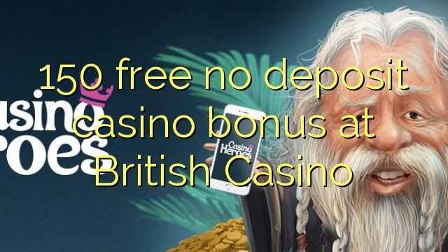 150 free no deposit casino bonus at British Casino