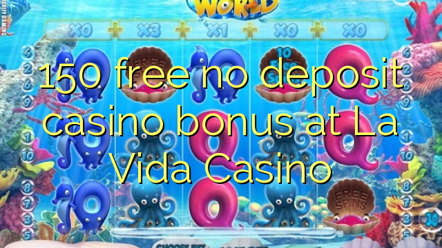 150 free no deposit casino bonus at La Vida Casino