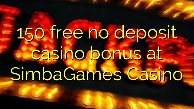 150 free no deposit casino bonus at SimbaGames Casino