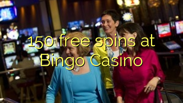 150 free spins at Bingo Casino 150 free spins at Bingo Casino