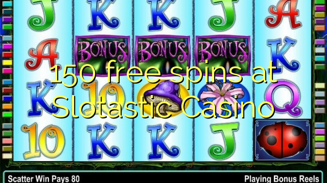 150 free spins sa Slotastic Casino