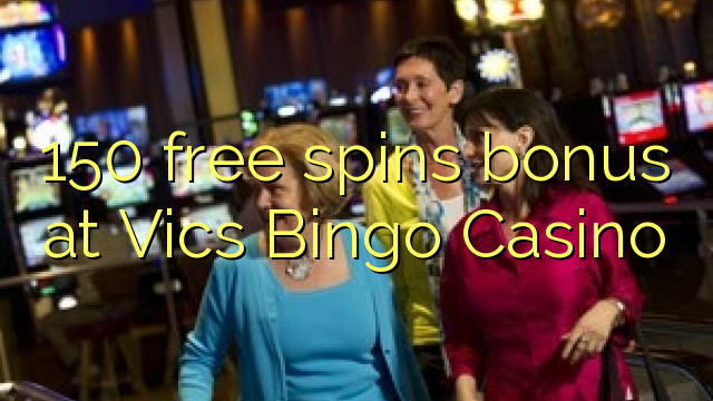 "150" nemokamai grąžina bonusą "Vics Bingo" kazino