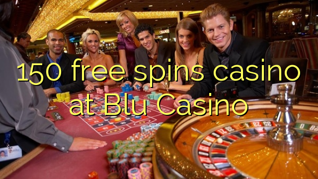 150 free spins casino at Blu Casino