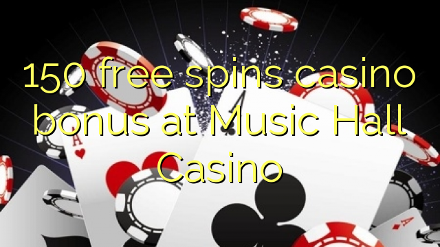 150 gratis spins casino bonus by Music Hall Casino