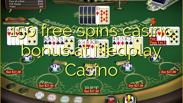 150自由はNedplayカジノでカジノのボーナスを回転させます