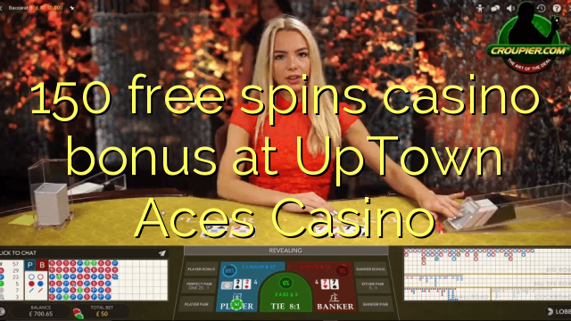 150 gera grátis o bônus do cassino no UpTown Aces Casino