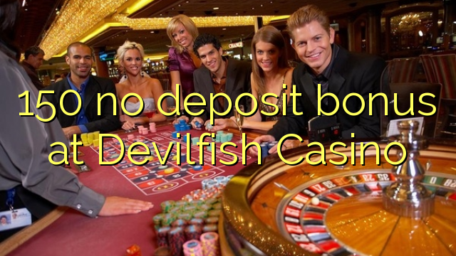 150 neniu deponejo bonus ĉe Devilfish Kazino
