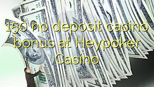 150 no deposit casino bonus at Heypoker Casino