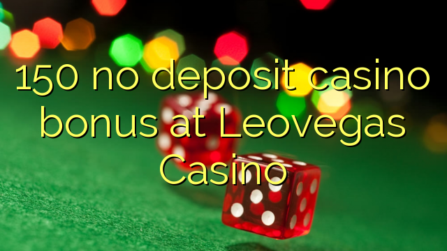 150 bónus sem depósito casino em Leovegas Casino