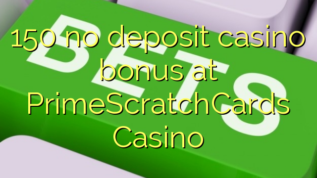 150 palibe gawo kasino bonasi pa PrimeScratchCards Casino