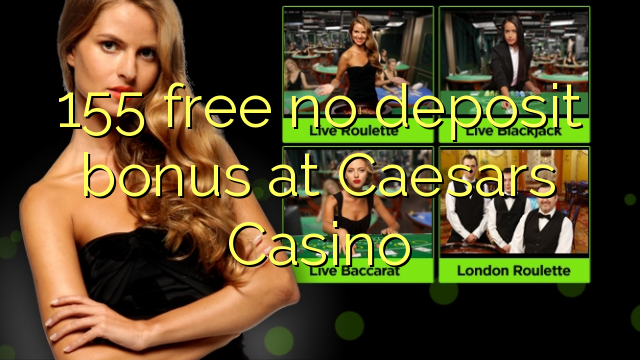 155 grátis sem bônus de depósito no Caesars Casino